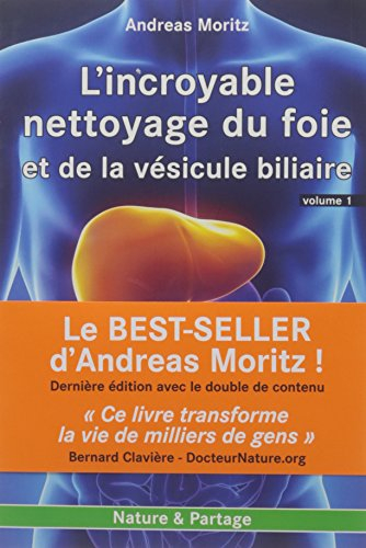 L'incroyable nettoyage du foie et de la vésicule biliaire. Vol. 1. Pourquoi faire ce nettoyage ?. Th