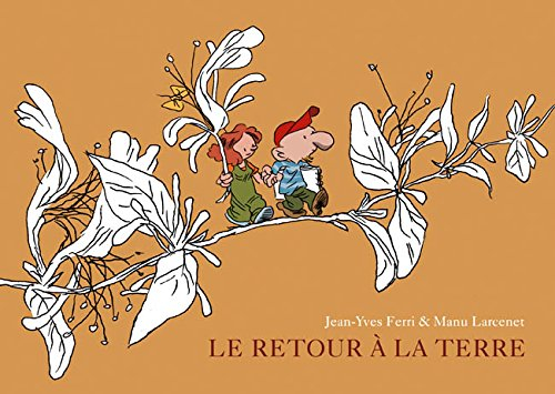 Le retour à la terre : l'intégrale. Vol. 1