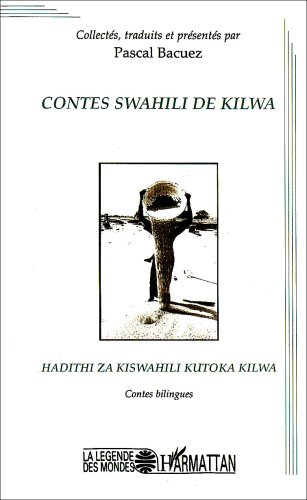 Contes swahili de Kilwa. Hadithi za kiswahili kutoka Kilwa : contes bilingues