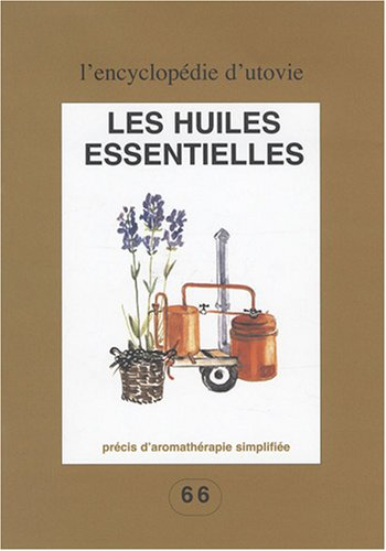 Les huiles essentielles : précis d'aromathérapie simplifiée