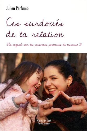 Ces surdoués de la relation : un regard sur les personnes porteuses de trisomie 21