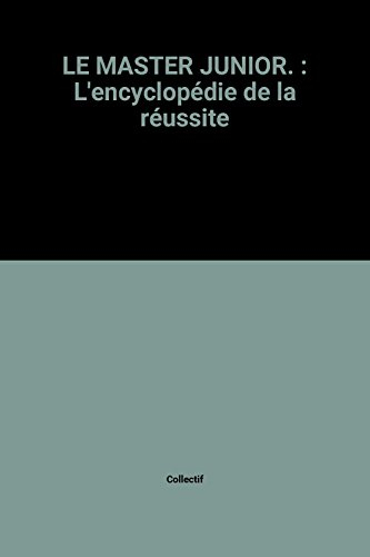 le master junior. : l'encyclopédie de la réussite