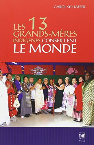 Les 13 grands-mères indigènes conseillent le monde : des grands-mères offrent leur vision pour notre