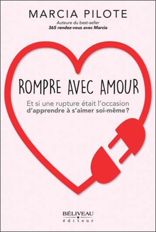 Rompre avec amour : Et si une rupture était l'occasion d'apprendre à s'aimer soi-même?