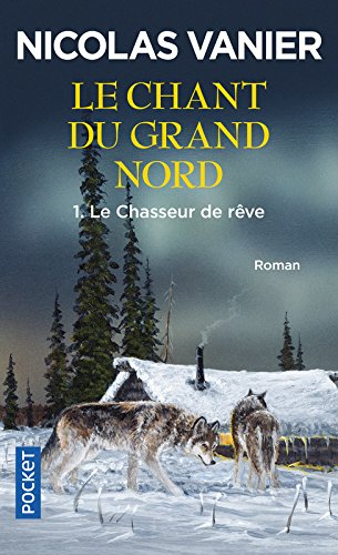 Le chant du Grand Nord. Vol. 1. Le chasseur de rêve