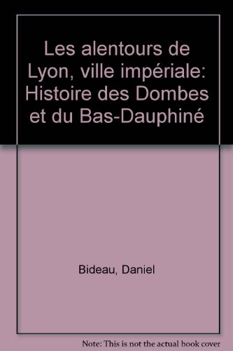 les alentours de lyon, ville impériale : histoire des dombes et du bas-dauphiné, trévoux, châtillon,