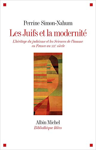 Les Juifs et la modernité : l&#039;héritage du judaïsme et les sciences de l&#039;homme en France au XIXe sièc