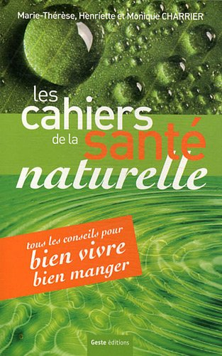 Les cahiers de la santé naturelle : tous les conseils pour bien vivre, bien manger