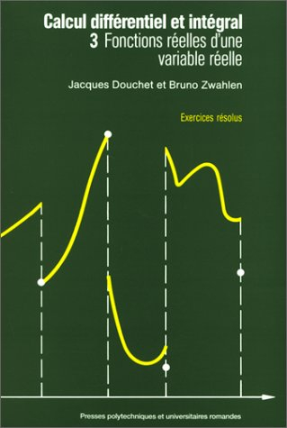 Calcul différentiel et intégral. Vol. 3. Fonctions réelles d'une variable réelle : exercices résolus