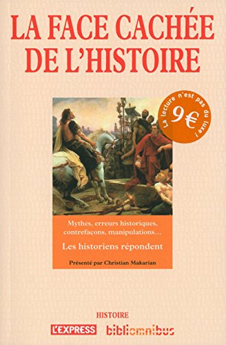 La face cachée de l'histoire : mythes, erreurs historiques, contrefaçons, manipulations... : les his