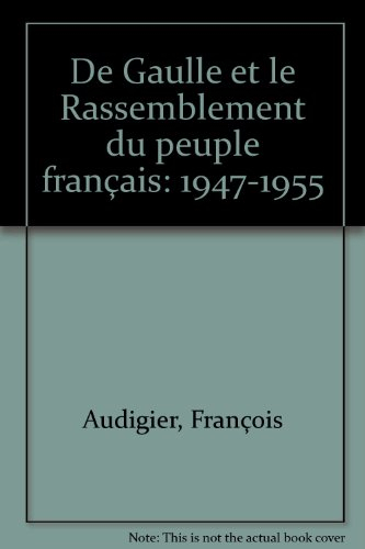 De Gaulle et le Rassemblement du peuple français (1947-1955)