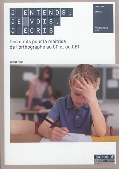 J'entends, je vois, j'écris : des outils pour la maîtrise de l'orthographe au CP et au CE1 : françai