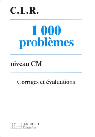 1000 problèmes, niveau CM : corrigés et évaluations