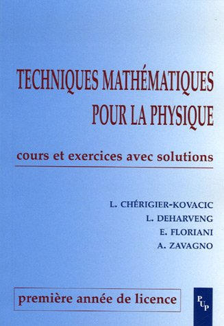 Techniques mathématiques pour la physique : cours et exercices avec solutions, première année de lic