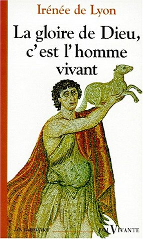 La Gloire de Dieu, c'est l'homme vivant