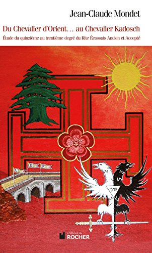 Du chevalier d'Orient au chevalier Kadosch : étude du quinzième au trentième degré du Rite écossais 