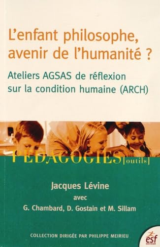 L'enfant philosophe, avenir de l'humanité ? : ateliers AGSAS de réflexion sur la condition humaine (