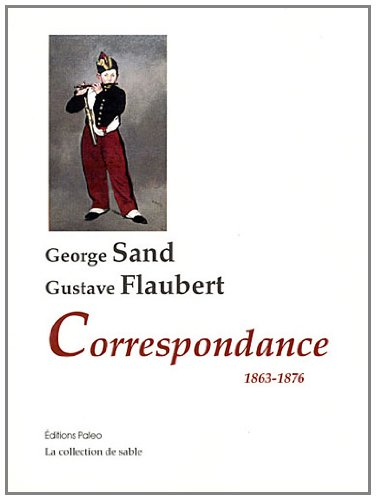 George Sand, Gustave Flaubert : correspondance 1863-1876