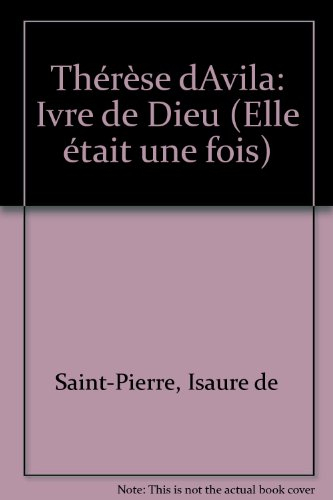 Thérèse d'Avila : ivre de Dieu