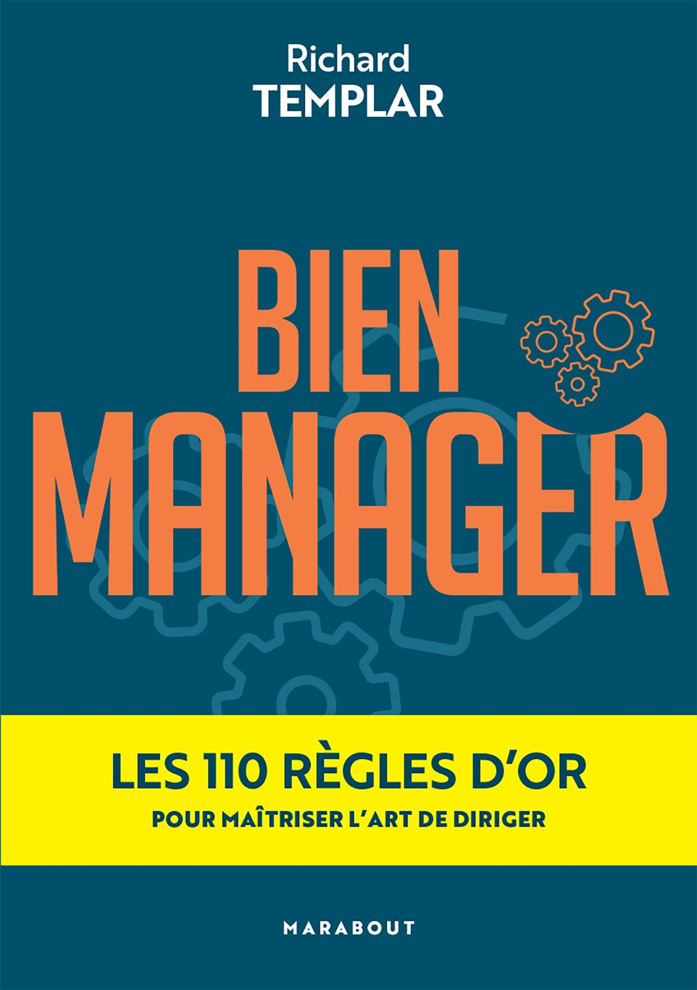 Bien manager : les 110 règles d'or pour maîtriser l'art de diriger
