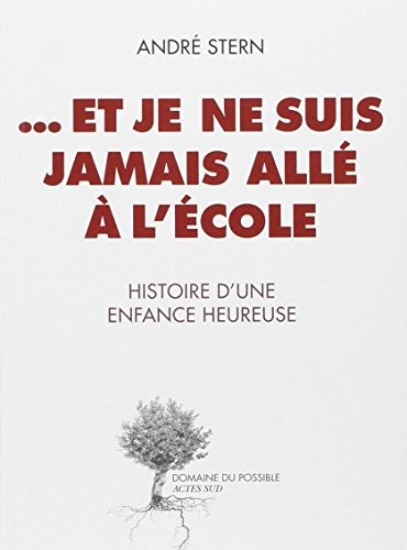 Et je ne suis jamais allé à l'école : histoire d'une enfance heureuse