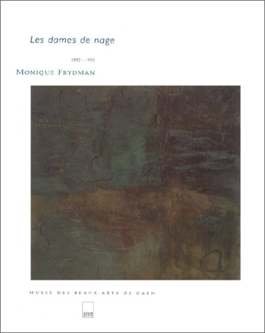 Les dames de nage : Monique Frydman, 1992-1995 : exposition au Musée des beaux-arts de Caen, 17 nov.
