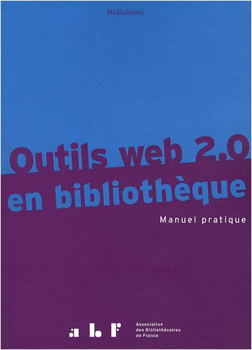 Outils Web 2.0 en bibliothèque : manuel pratique