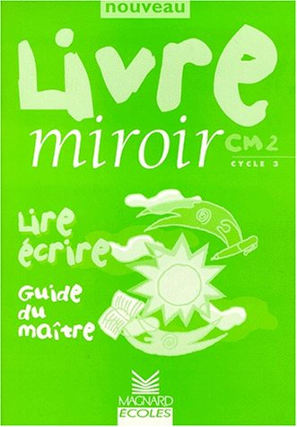 Lire écrire CM2, cycle 3 : guide du maître
