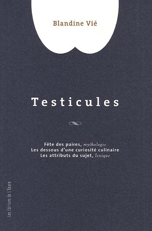 Testicules : fête des paires, mythologie, les dessous d'une curiosité culinaire, les attributs du su