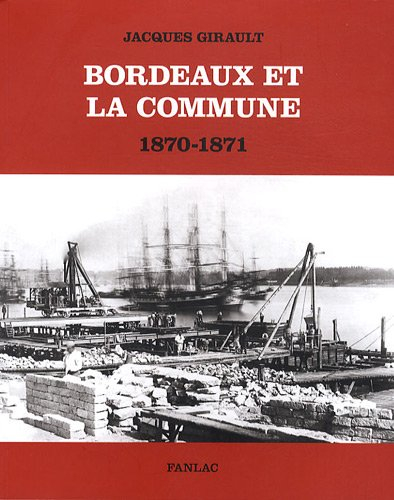 Bordeaux et la Commune : 1870-1871 : mouvement ouvrier et idéologie républicaine au moment de la Com