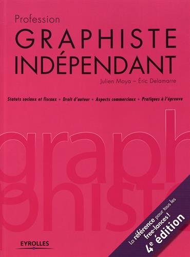 Profession graphiste indépendant : statuts sociaux et fiscaux, droit d'auteur, aspects commerciaux, 