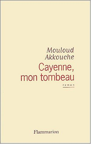 Cayenne, mon tombeau
