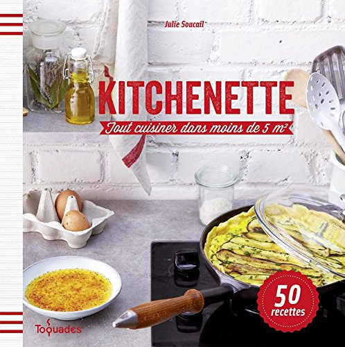 Kitchenette : tout cuisiner dans moins de 5 m2 : 50 recettes