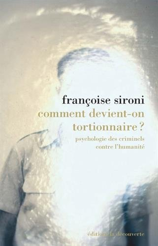 Comment devient-on tortionnaire ? : psychologie des criminels contre l'humanité