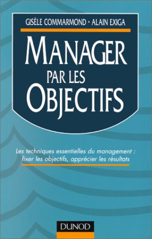 manager par les objectifs. les techniques essentielles du management : fixer les objectifs, apprécie