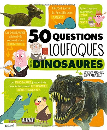 50 questions loufoques sur les dinosaures : avec des réponses super sérieuses !