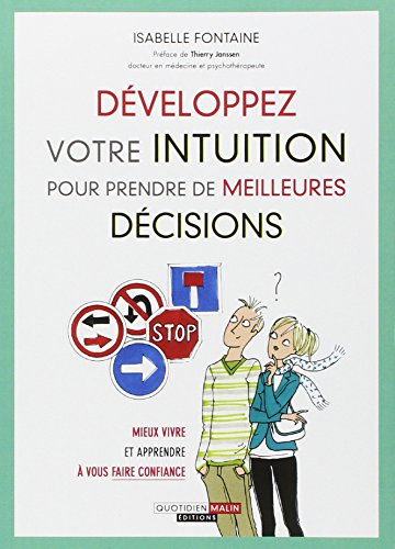 Développez votre intuition pour prendre de meilleures décisions : mieux vivre et apprendre à vous fa