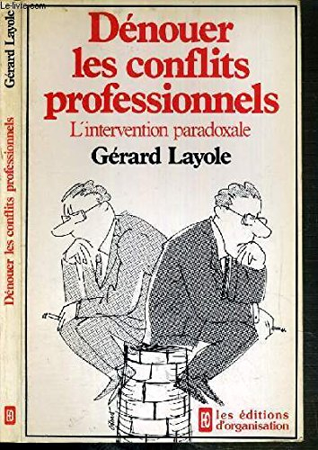 Dénouer les conflits professionnels : L'Intervention paradoxale