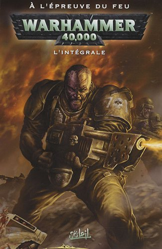 Warhammer 40.000 : l'intégrale. Vol. 3. A l'épreuve du feu