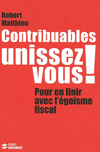 Contribuables, unissez-vous ! : pour en finir avec l'égoïsme fiscal