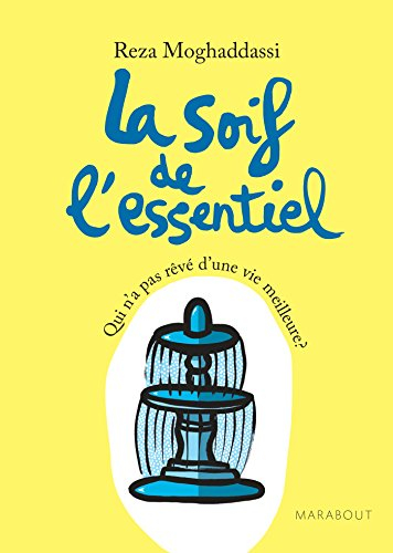 La soif de l'essentiel : qui n'a pas rêvé d'une vie meilleure ?
