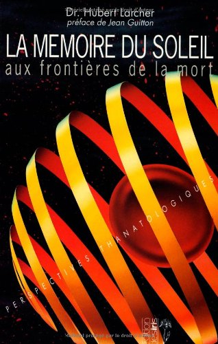 La mémoire du soleil : aux frontières de la mort : perspectives thanatologiques