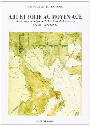 art et folie au moyen age: aventures et énigmes d'opicinus de canistris (1296-vers 1351)