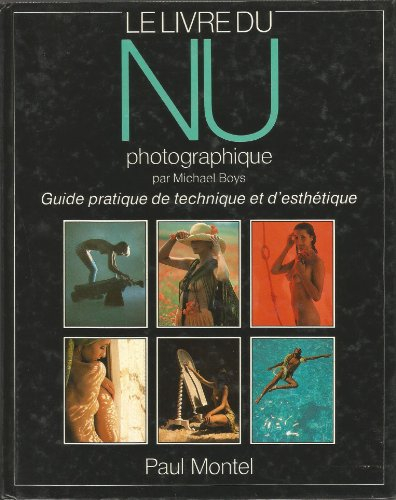 Le Livre du nu photographique : Guide pratique de technique et d'esthétique