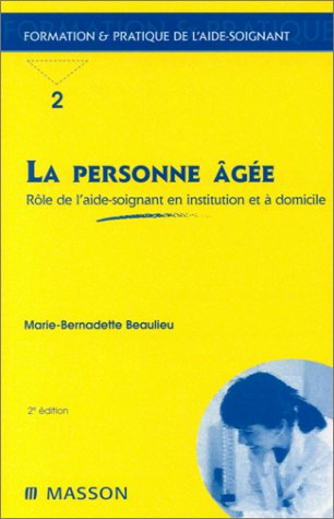 La personne âgée : rôle de l'aide-soignant en institution et à domicile