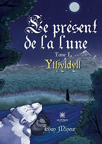 Le présent de la lune : Tome I : Ythyldyll