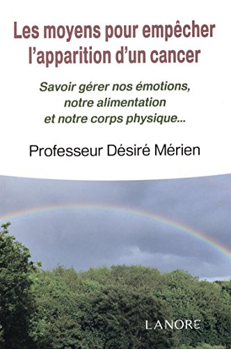 Les moyens pour empêcher l'apparition d'un cancer : savoir gérer nos émotions, notre alimentation et