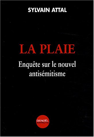 La plaie : enquête sur le nouvel antisémitisme