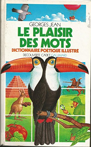 le plaisir des mots: dictionnaire poétique illustré pour les petits et pour les grands