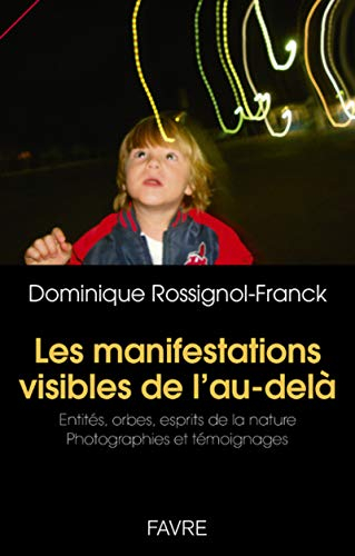 Les manifestations visibles de l'au-delà : entités, orbes, esprits de la nature : photographies et t